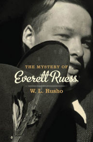 Title: The Mystery of Everett Ruess, Author: W. L. Rusho