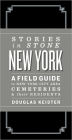 Stories in Stone New York: A Field Guide to New York City Area Cemeteries & Their Residents