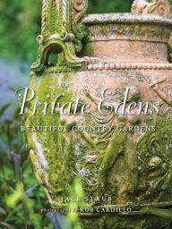 Title: Private Edens: Beautiful Country Gardens, Author: Jack Staub