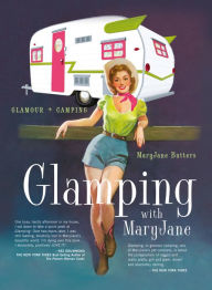 Title: Glamping with MaryJane: Glamour + Camping, Author: MaryJane Butters