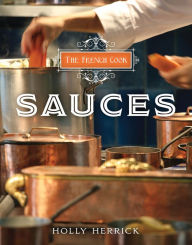 Title: The French Cook: Sauces, Author: Holly Herrick
