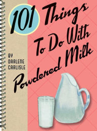 Title: 101 Things to do with Powdered Milk, Author: Darlene Carlisle