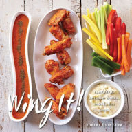 Title: Wing It!: Flavorful Chicken Wings, Sauces, and Sides, Author: Robert Quintana
