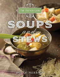 Title: The French Cook: Soups & Stews, Author: Holly Herrick