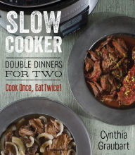 Title: Slow Cooker: Double Dinners for Two, Author: Cynthia Graubart