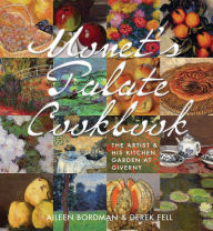 Title: Monet's Palate Cookbook: The Artist & His Kitchen Garden At Giverny, Author: Aileen Bordman