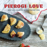 Title: Pierogi Love: New Takes On An Old-World Comfort Food, Author: Casey Barber