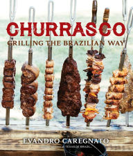 Title: Churrasco: Grilling the Brazilian Way, Author: Evandro Caregnato