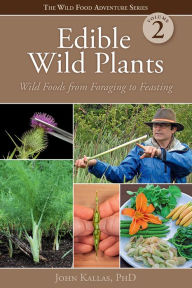Title: Edible Wild Plants, Volume 2: Wild Foods from Foraging to Feasting, Author: John Kallas