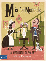Title: M Is for Monocle: A Victorian Alphabet, Author: Greg Paprocki