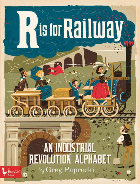 R Is for Railway: An Industrial Revolution Alphabet