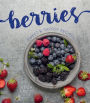 Berries: Sweet & Savory Recipes