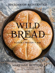 Title: Wild Bread: Sourdough Reinvented, Author: MaryJane Butters
