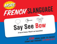Title: More French Slanguage: A Fun Visual Guide to French Terms and Phrases, Author: Mike Ellis