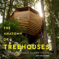 Title: The Anatomy of Treehouses: Stylish Hideaways and Retreats, Author: Jane Field-Lewis