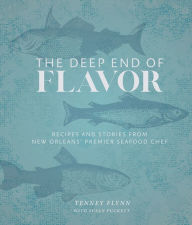 Title: The Deep End of Flavor: Recipes and Stories from New Orleans' Premier Seafood Chef, Author: Tenney Flynn