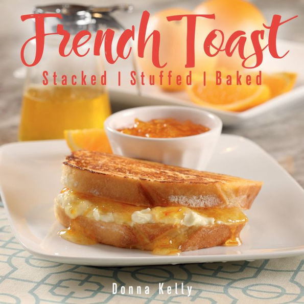 French Toast: Stacked, Stuffed, Baked