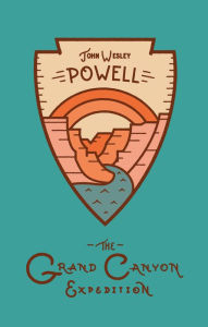 Title: The Grand Canyon Expedition: The Exploration of the Colorado River and Its Canyons, Author: John Wesley Powell