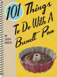 Title: 101 Things To Do With A Bundt Pan, Author: Jenny Hartin