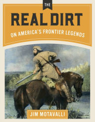 Title: The Real Dirt on America's Frontier Legends, Author: Jim Motavalli