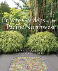 Title: Private Gardens of the Pacific Northwest, Author: Brian Coleman