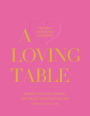 A Loving Table: Creating Memorable Gatherings