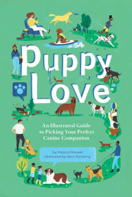 Title: Puppy Love: An Illustrated Guide to Picking Your Perfect Canine Companion, Author: Melissa Maxwell