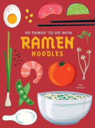 Title: 101 Things to Do With Ramen Noodles, new edition, Author: Toni Patrick