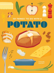 Title: 101 Things to Do With a Potato, new edition, Author: Stephanie Ashcraft