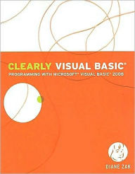 Clearly Visual Basic: Programming with Microsoft Visual Basic 2008 / Edition 1