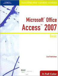 Illustrated Course Guide: Microsoft Office Access 2007 Basic / Edition 1