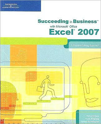 Succeeding in Business with Microsoft Office Excel 2007: A Problem-Solving Approach / Edition 1