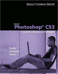 Title: Adobe Photoshop CS3: Complete Concepts and Techniques / Edition 1, Author: Gary B. Shelly