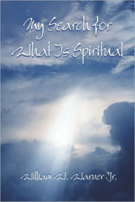 My Search For What Is Spiritual