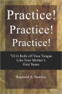 Practice! Practice! Practice!
