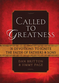 Title: Called to Greatness: 31 Devotions to Ignite the Faith of Fathers & Sons, Author: Dan Britton