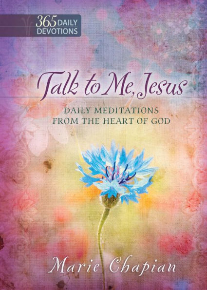 Talk to Me Jesus: 365 Daily Meditations From the Heart of God