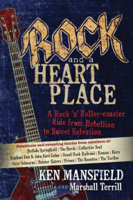 Title: Rock and a Heart Place: A Rock 'n' Roller-coaster Ride from Rebellion to Sweet Salvation, Author: Ken Mansfield