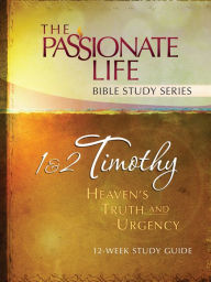 Title: 1 & 2 Timothy: Heaven's Truth and Urgency 12-week Study Guide: The Passionate Life Bible Study Series, Author: Brian Simmons