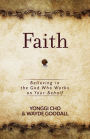 Faith: Believing in the God Who Works on Your Behalf