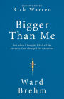 Bigger Than Me: Just When I thought I Had all the Answers, God Changed the Questions