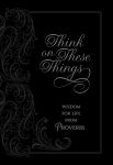 Alternative view 1 of Think on These Things: Wisdom for Life from Proverbs