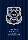 Behind the Badge: 365 Daily Devotions for Law Enforcement