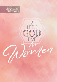 Title: A Little God Time for Women: 365 Daily Devotions, Author: BroadStreet Publishing Group LLC