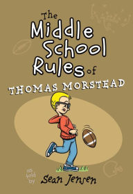 Title: The Middle School Rules of Thomas Morstead, Author: Sean Jensen