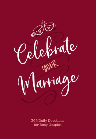 Celebrate Your Marriage: 365 Daily Devotions for Busy Couples