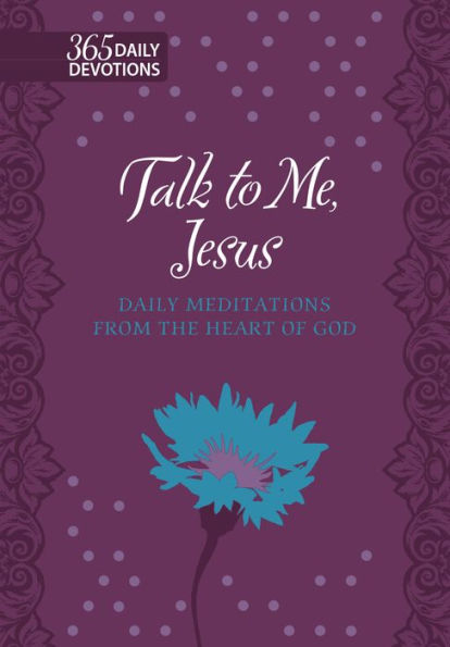 Talk to Me Jesus: 365 Daily Meditations From the Heart of God