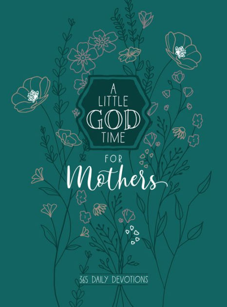 A Little God Time for Mothers 6x8: 365 Daily Devotions by BroadStreet  Publishing Group LLC, Hardcover