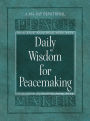 Daily Wisdom for Peacemaking: A 365-Day Devotional