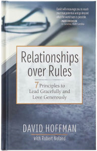 Title: Relationships over Rules: 7 Principles to Lead Gracefully and Love Generously, Author: David Hoffman